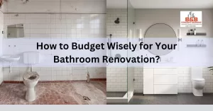 Read more about the article How to Budget Wisely for Your Bathroom Renovation?
