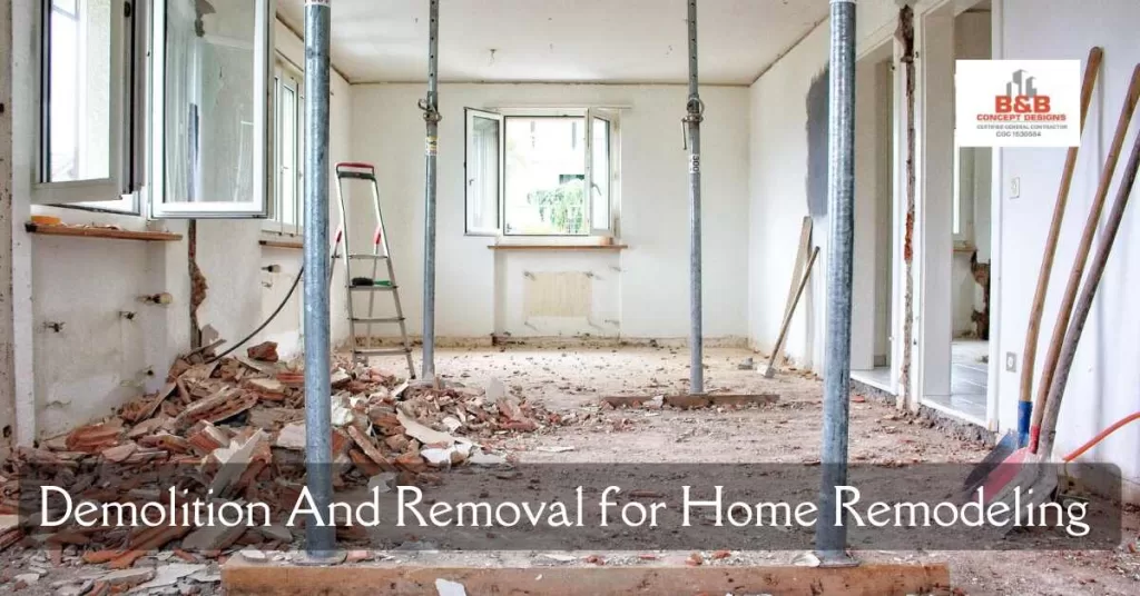 Demolition And Removal for home remodeling - B & B Concept Designs