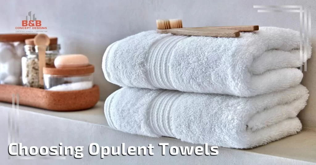 Choosing Opulent Towels - B & B Concept Designs